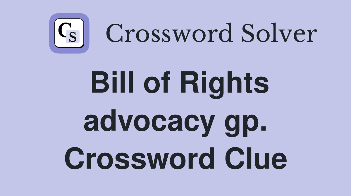 Bill of Rights advocacy gp. Crossword Clue