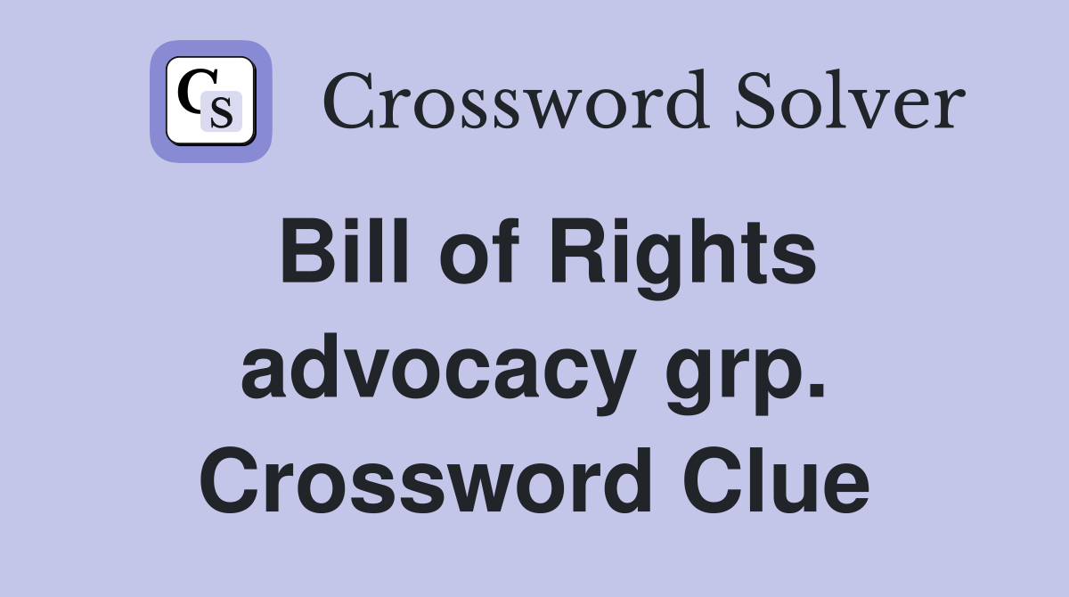 Bill of Rights advocacy grp. Crossword Clue