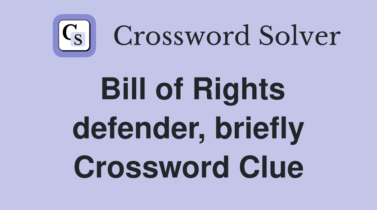 Bill of Rights defender, briefly Crossword Clue