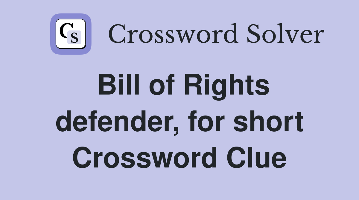Bill of Rights defender, for short Crossword Clue