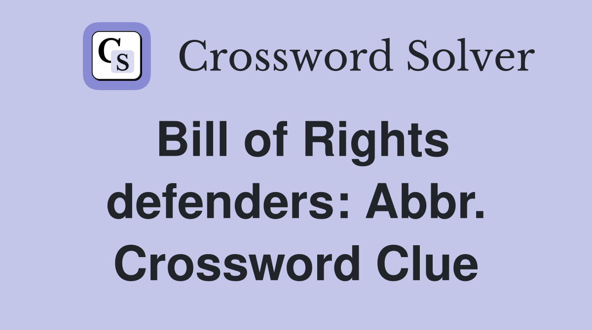 Bill of Rights defenders: Abbr. Crossword Clue