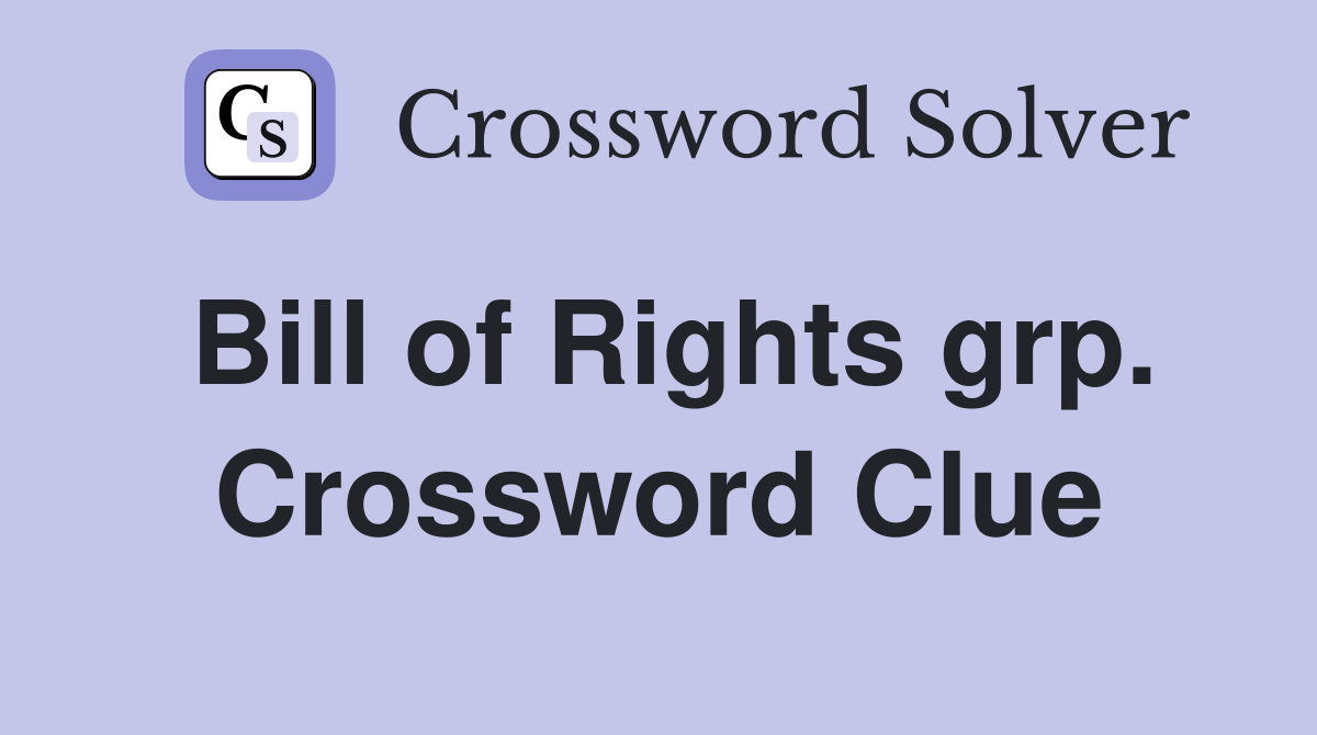 Bill of Rights grp. Crossword Clue
