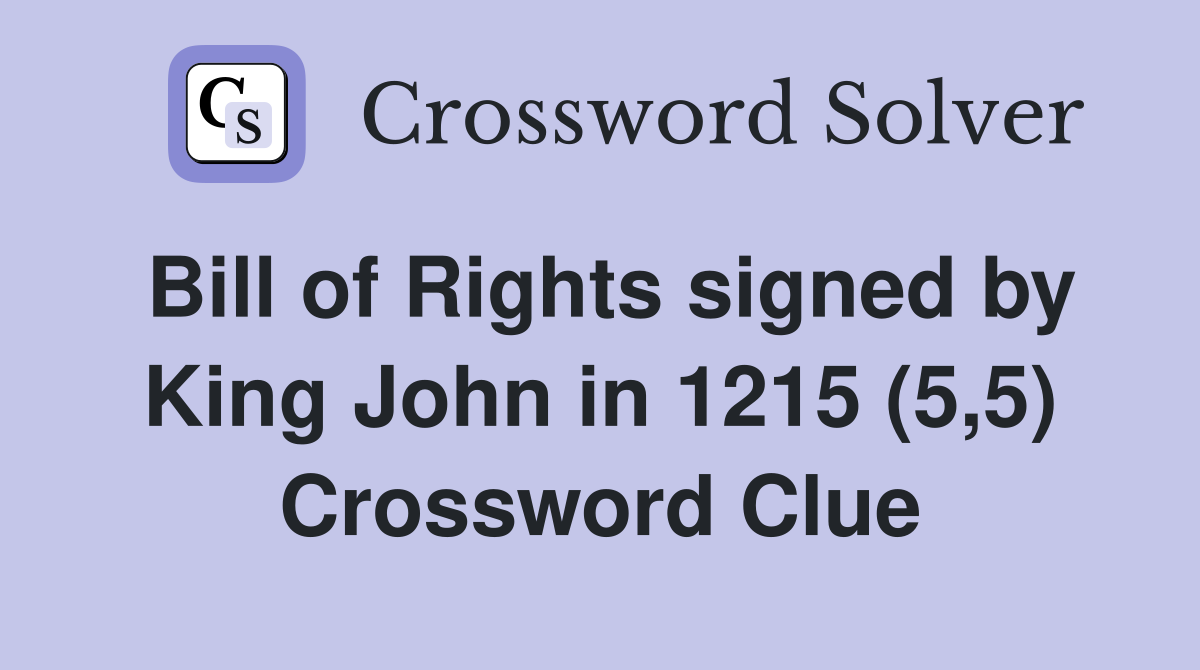 Bill of Rights signed by King John in 1215 (5,5) Crossword Clue