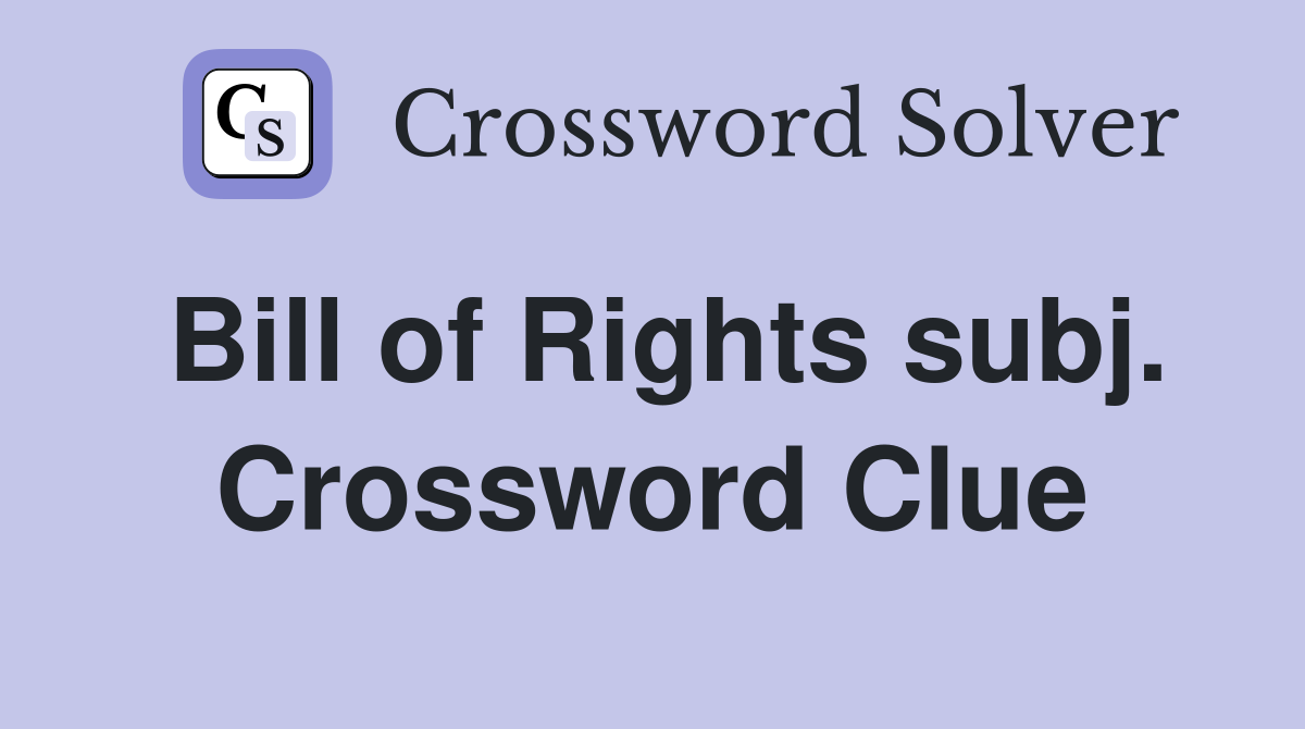 Bill of Rights subj. Crossword Clue