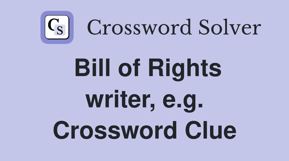 Bill of Rights writer, e.g. Crossword Clue