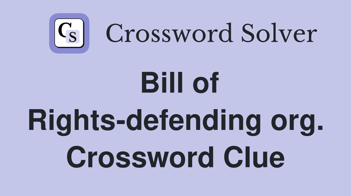 Bill of Rights-defending org. Crossword Clue