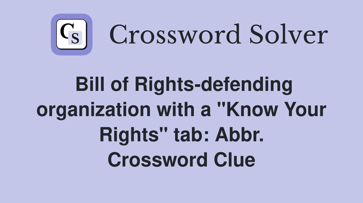Bill of Rights-defending organization with a "Know Your Rights" tab: Abbr. Crossword Clue