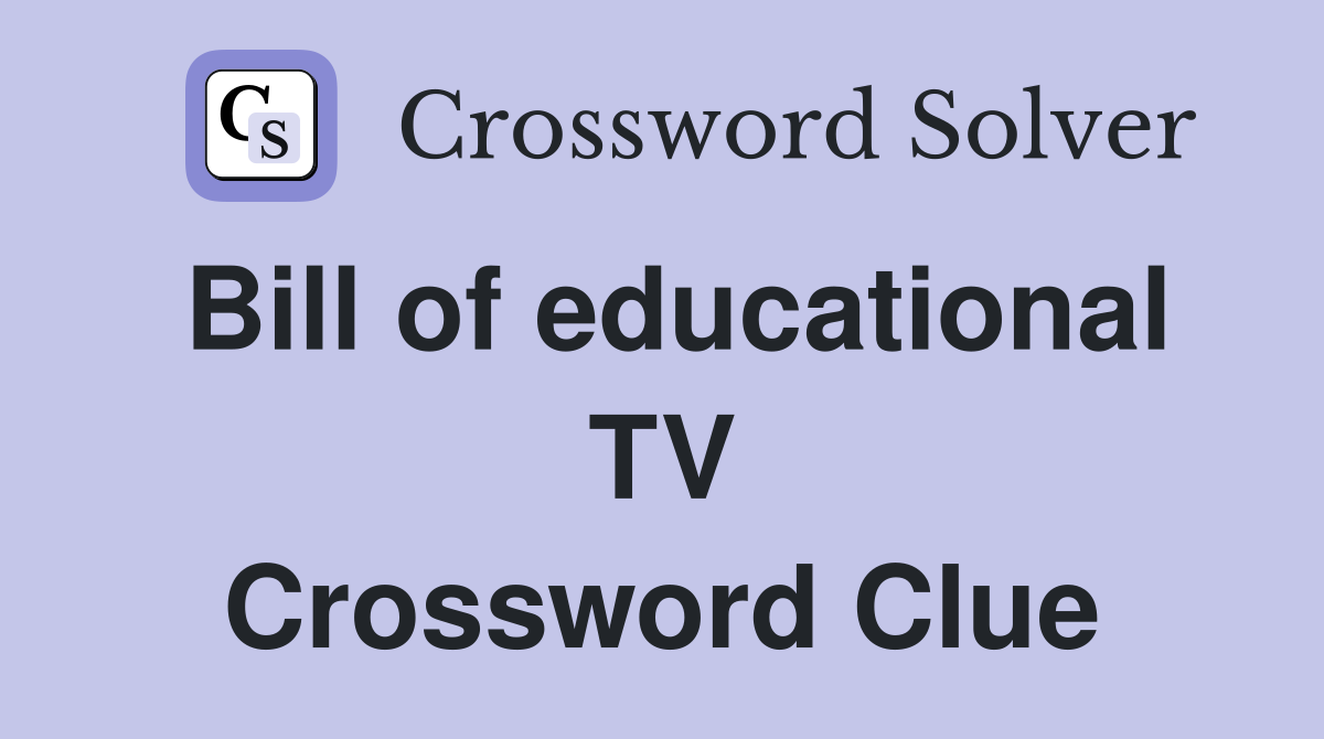 Bill of educational TV Crossword Clue