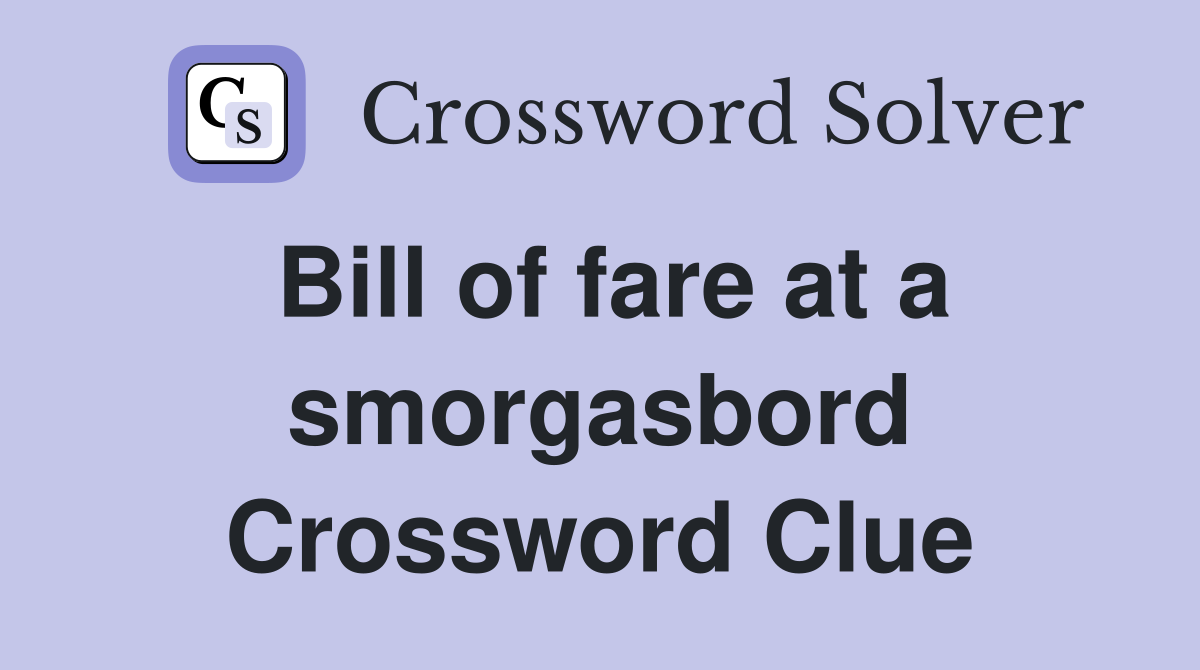 Bill of fare at a smorgasbord Crossword Clue