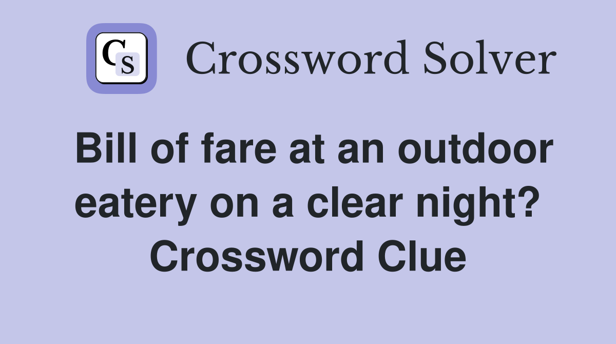 Bill of fare at an outdoor eatery on a clear night? Crossword Clue