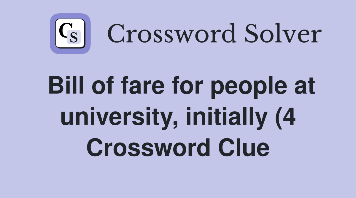 Bill of fare for people at university initially (4) Crossword Clue Bill of fare for people at university initially (4) Crossword Clue