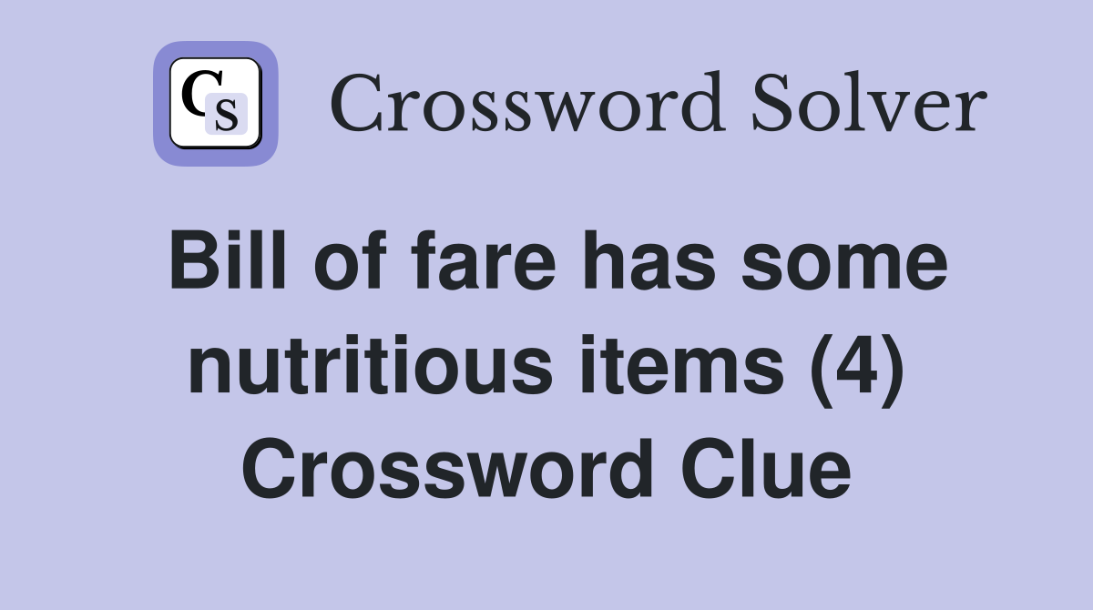 Bill of fare has some nutritious items (4) Crossword Clue