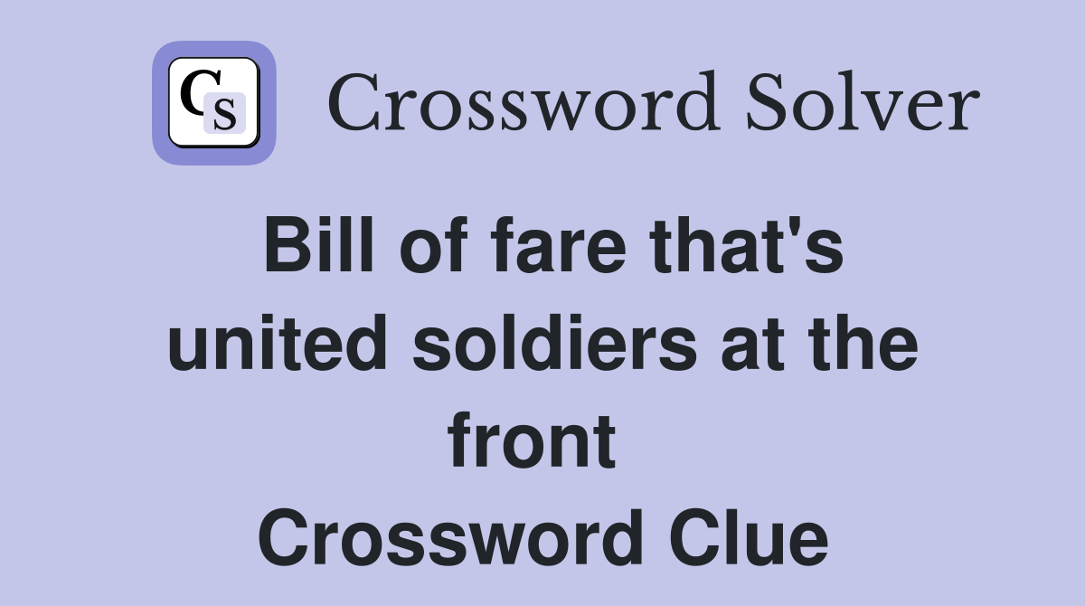 Bill of fare that's united soldiers at the front  Crossword Clue