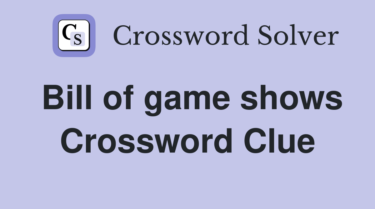 Bill of game shows Crossword Clue