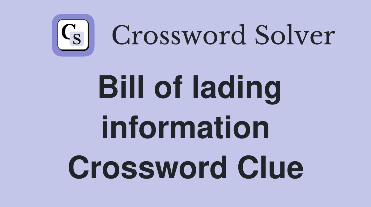 Bill of lading information Crossword Clue