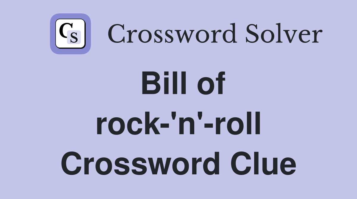 Bill of rock-'n'-roll Crossword Clue