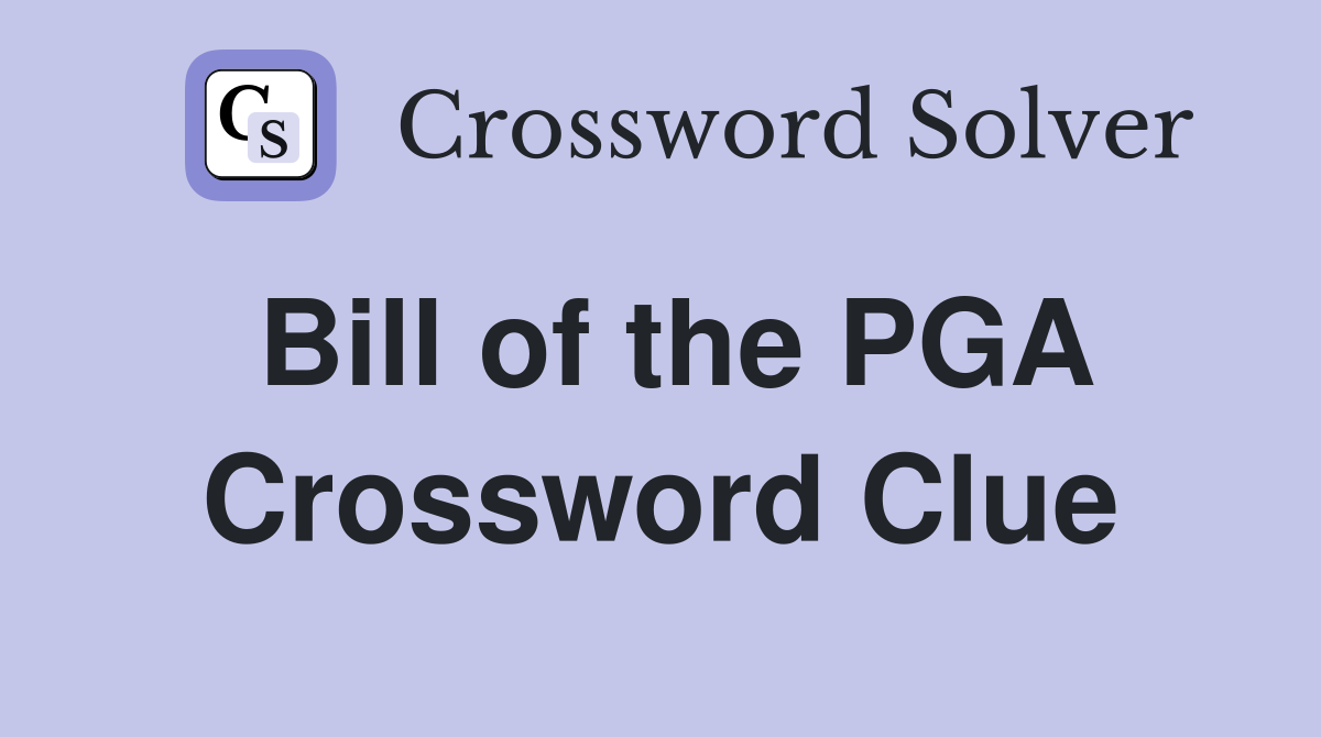 Bill of the PGA Crossword Clue