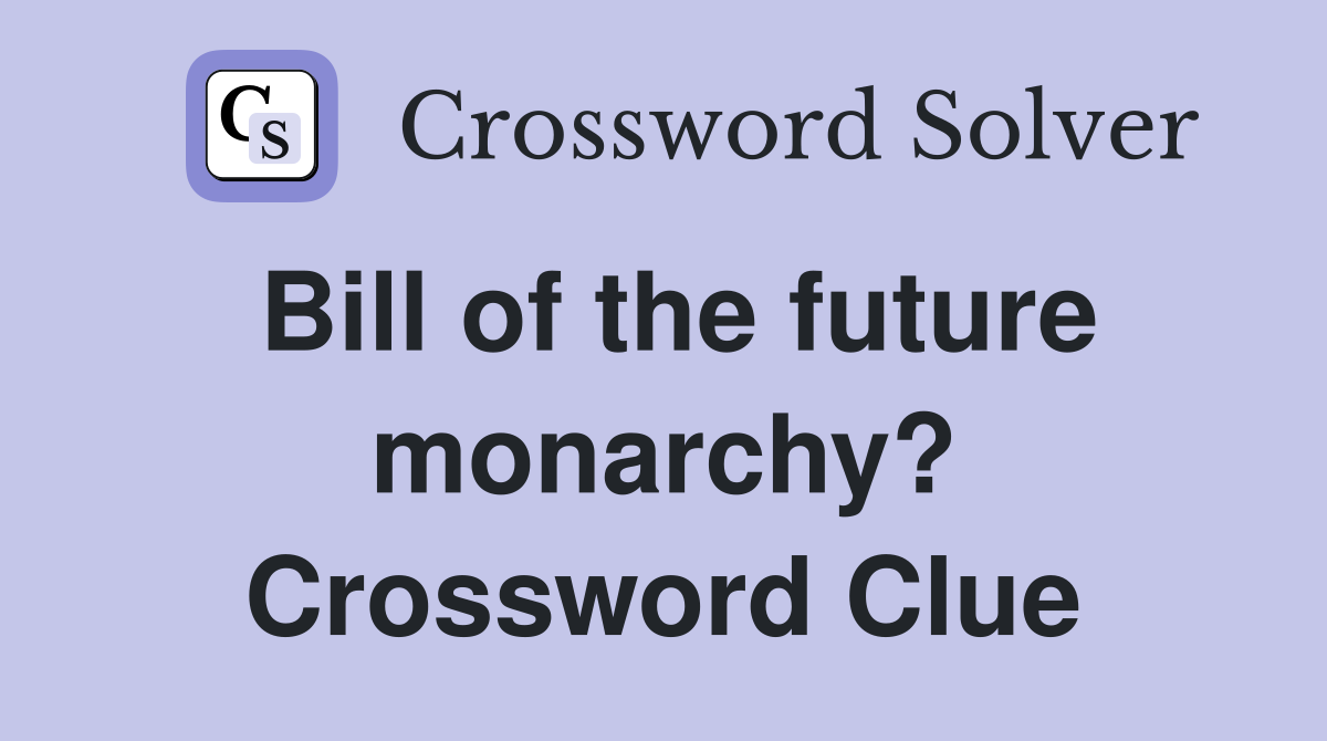 Bill of the future monarchy? Crossword Clue
