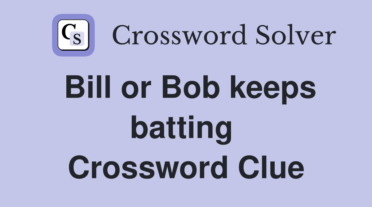 Bill or Bob keeps batting  Crossword Clue