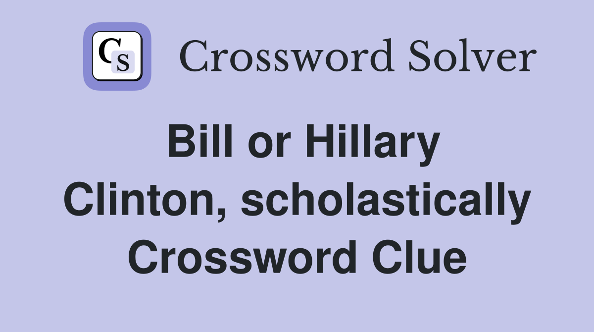 Bill or Hillary Clinton, scholastically Crossword Clue