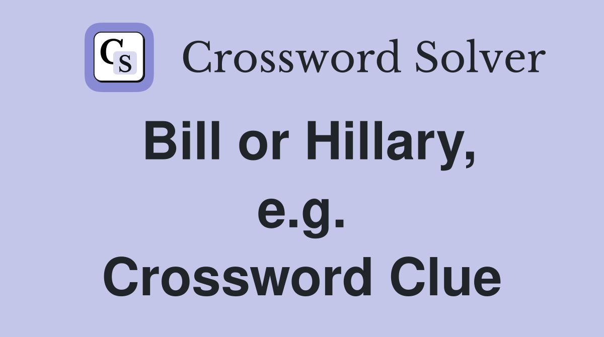 Bill or Hillary, e.g. Crossword Clue