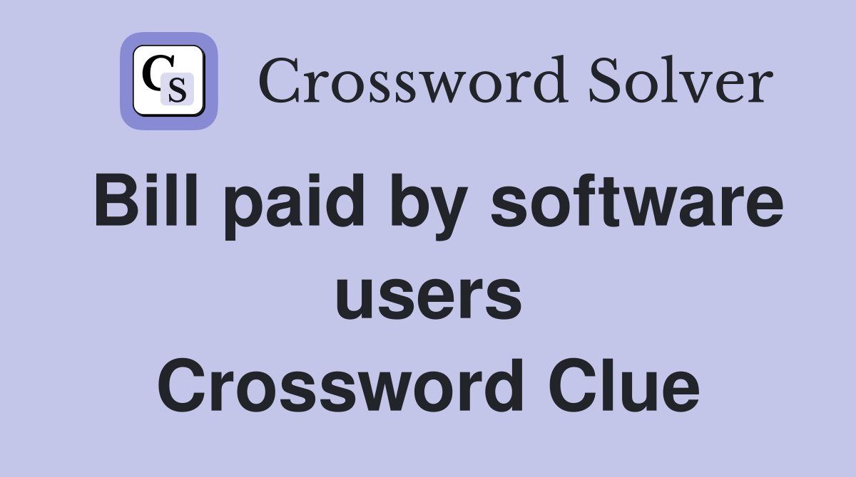 Bill paid by software users Crossword Clue