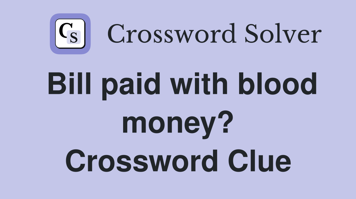 Bill paid with blood money? Crossword Clue
