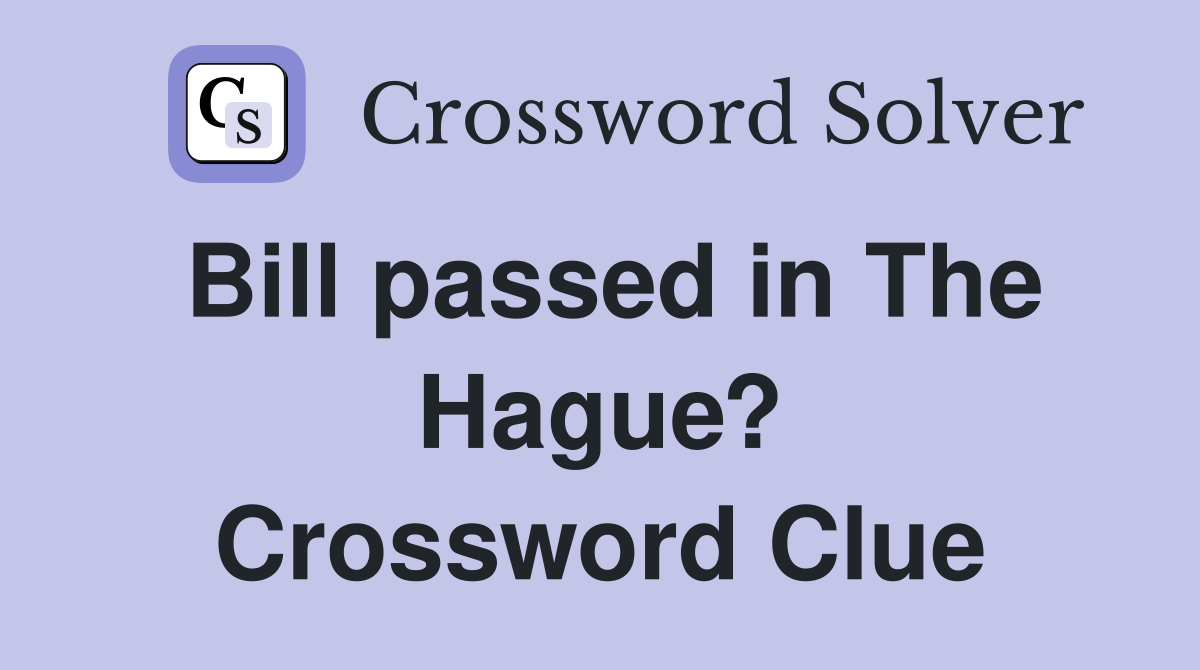 Bill passed in The Hague? Crossword Clue