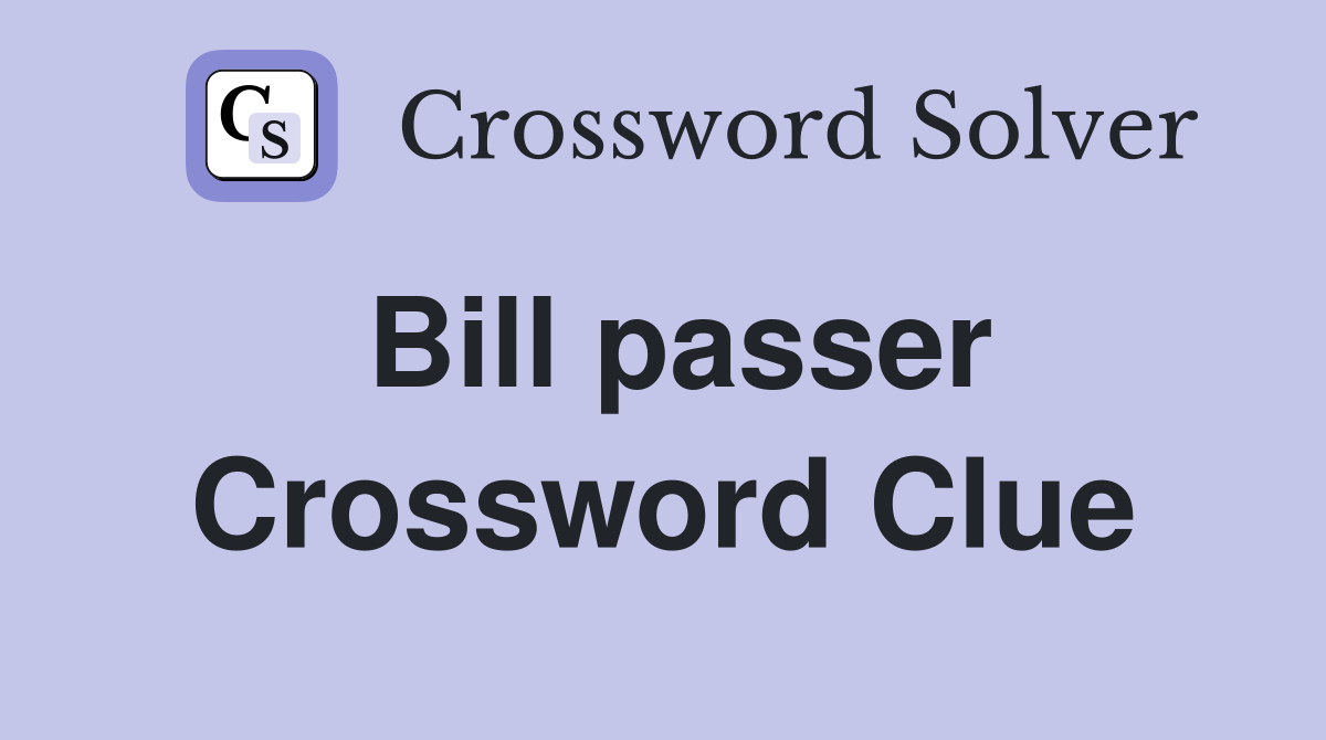 Bill passer Crossword Clue
