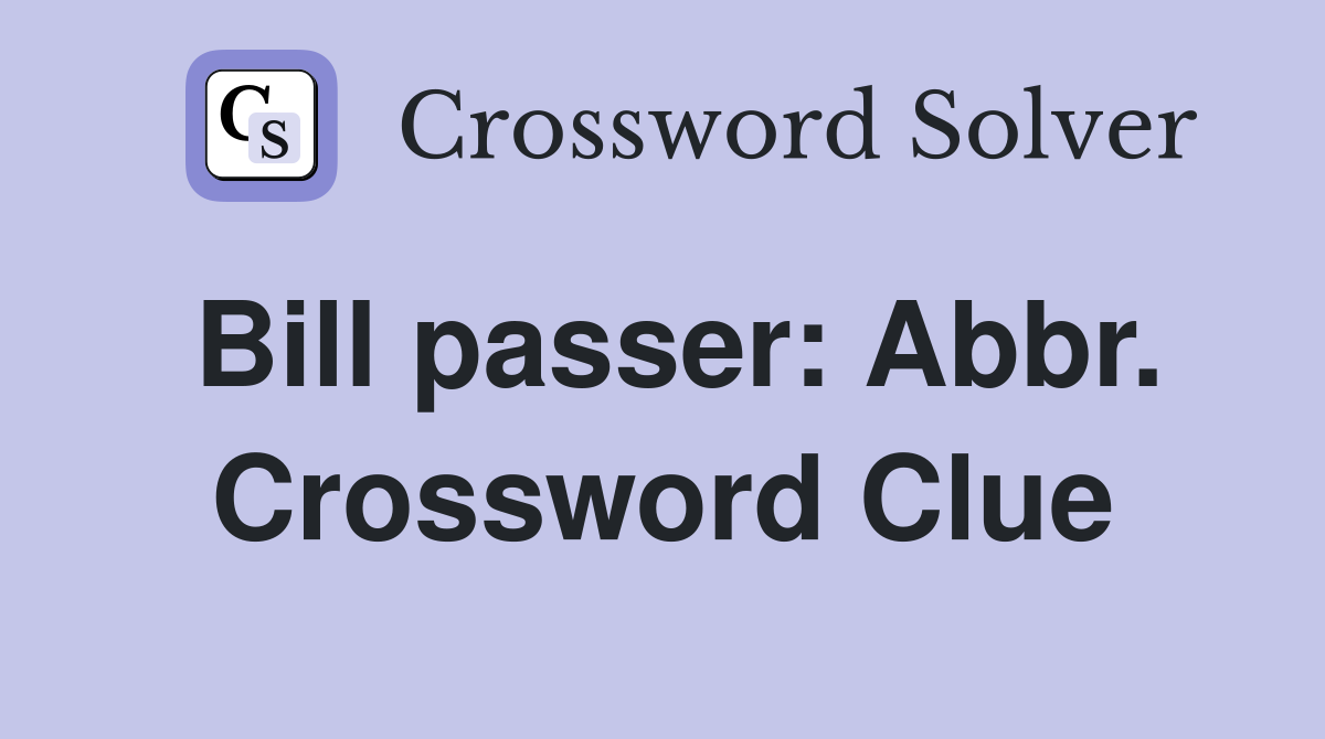 Bill passer: Abbr. Crossword Clue