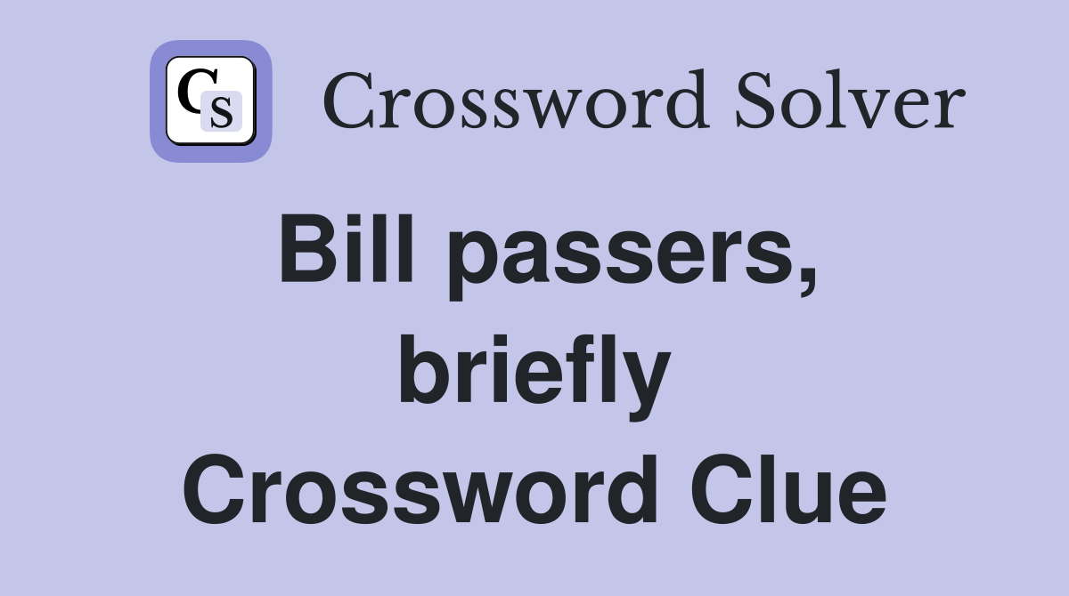 Bill passers, briefly Crossword Clue