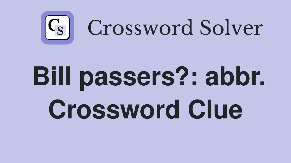 Bill passers?: abbr. Crossword Clue