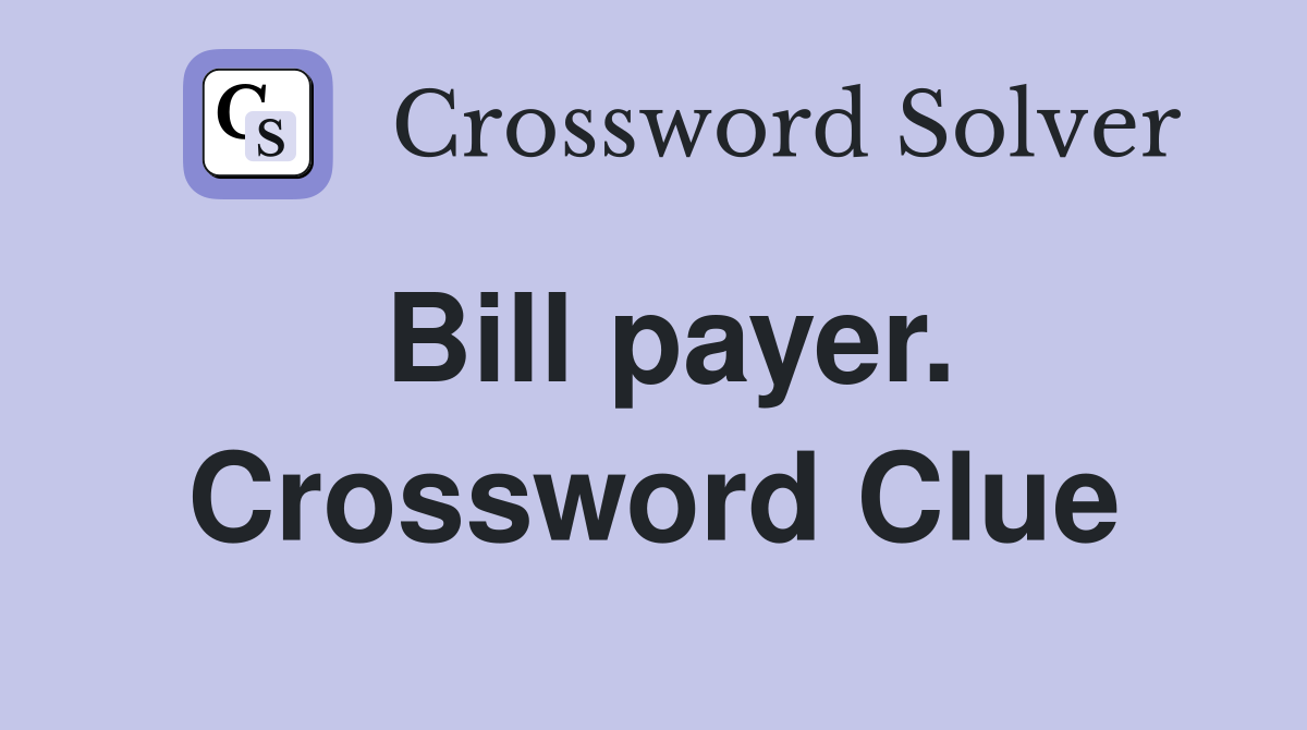 Bill payer. Crossword Clue
