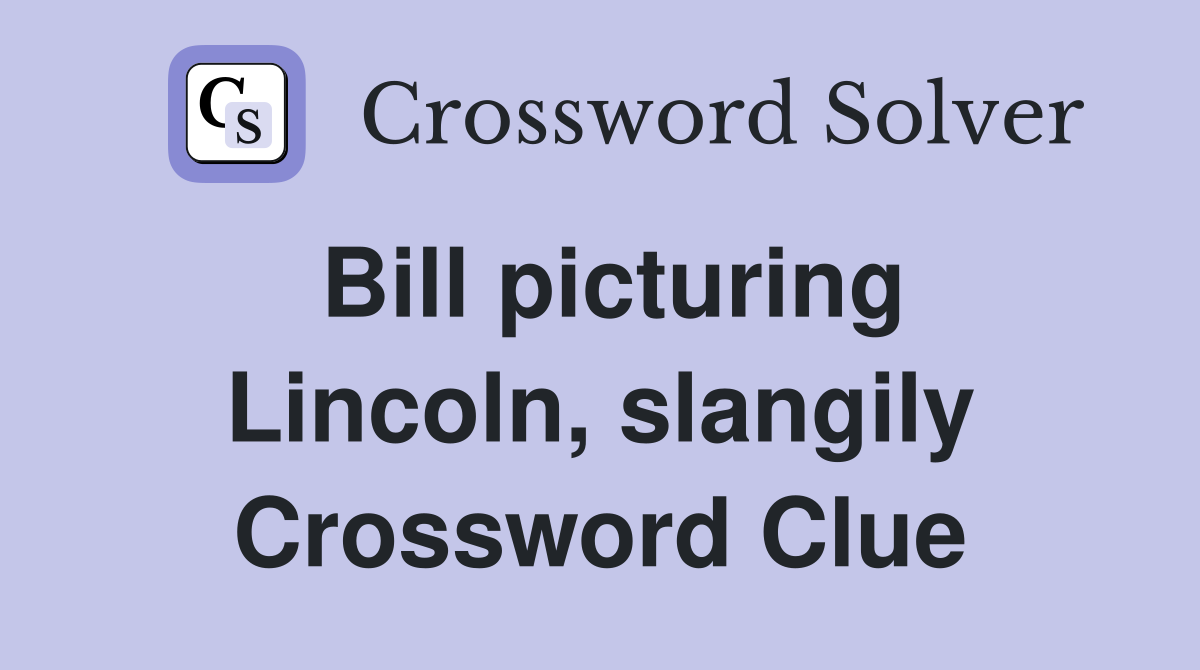 Bill picturing Lincoln, slangily Crossword Clue