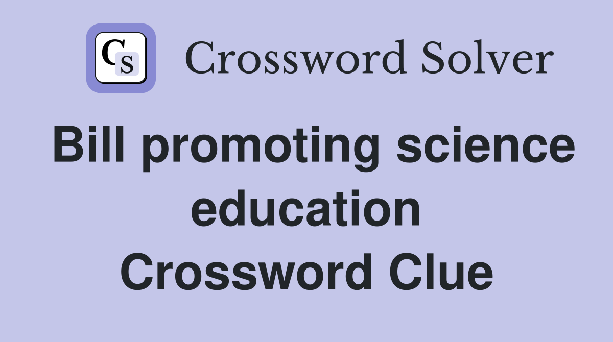 Bill promoting science education Crossword Clue