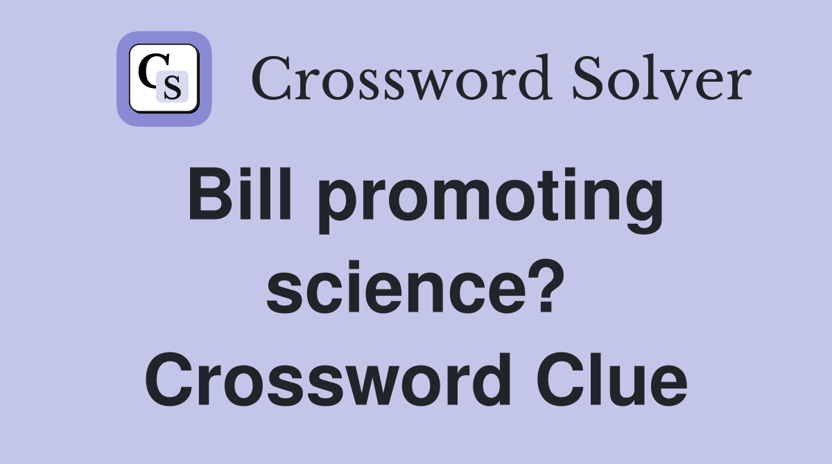 Bill promoting science? Crossword Clue