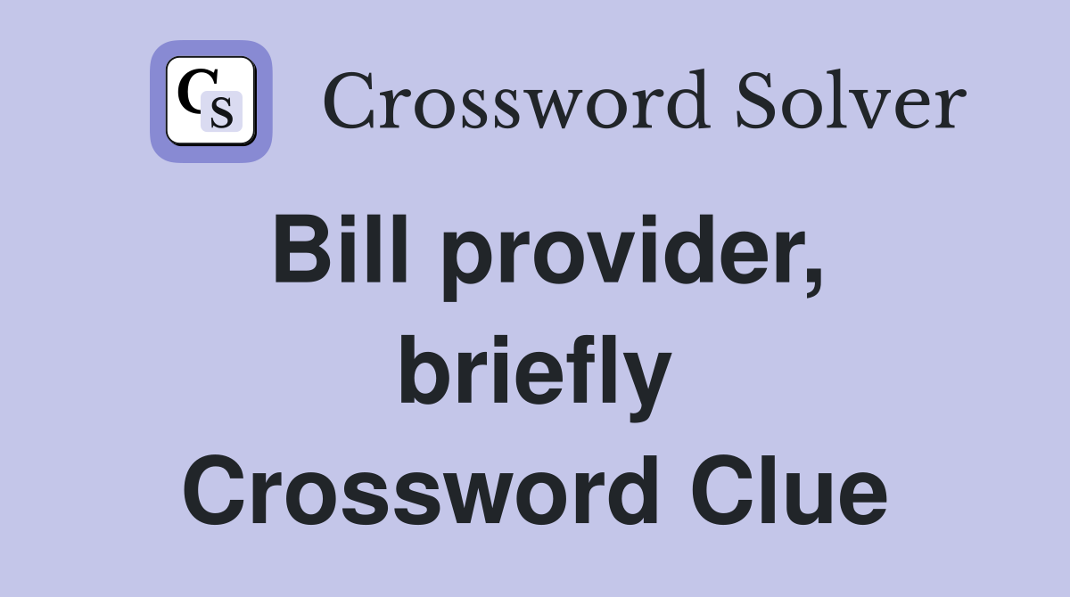 Bill provider, briefly Crossword Clue