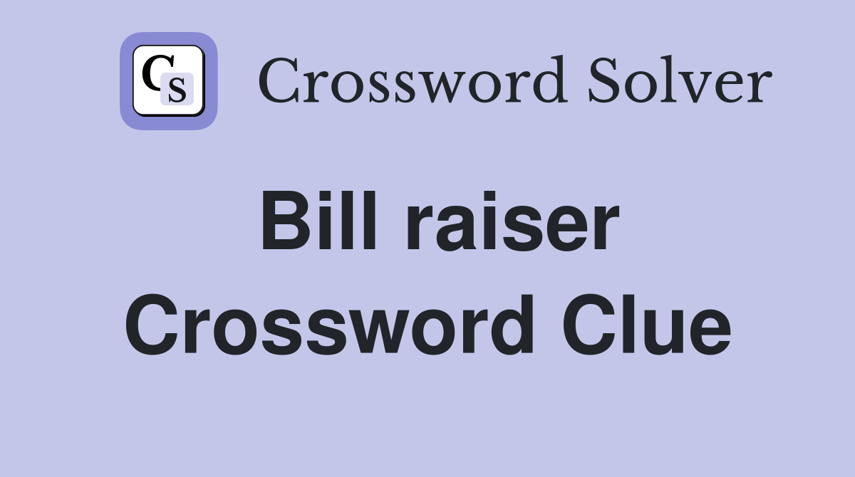 Bill raiser Crossword Clue