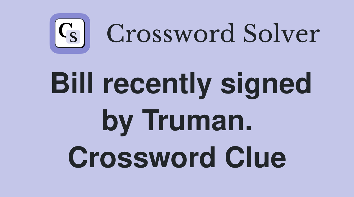 Bill recently signed by Truman. Crossword Clue