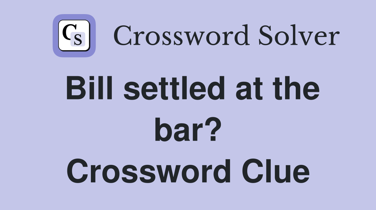Bill settled at the bar? Crossword Clue