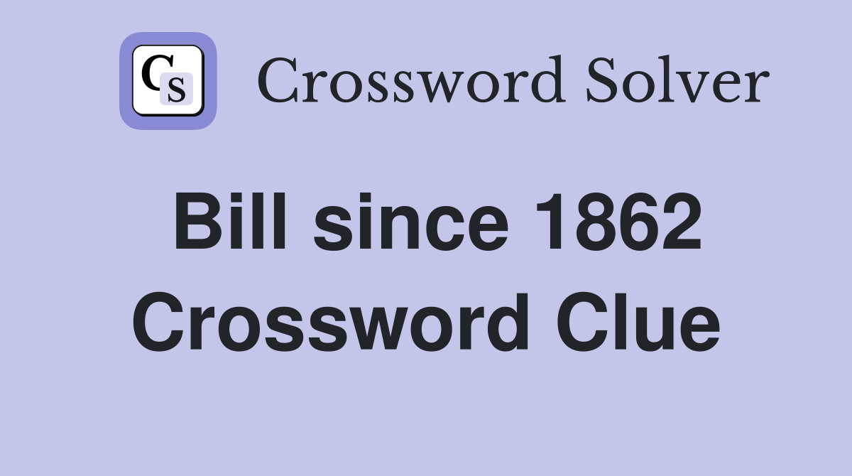 Bill since 1862 Crossword Clue
