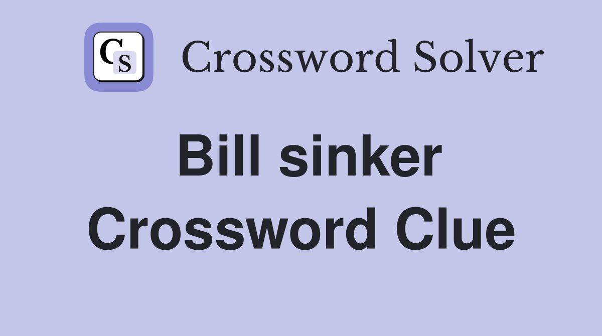 Bill sinker Crossword Clue