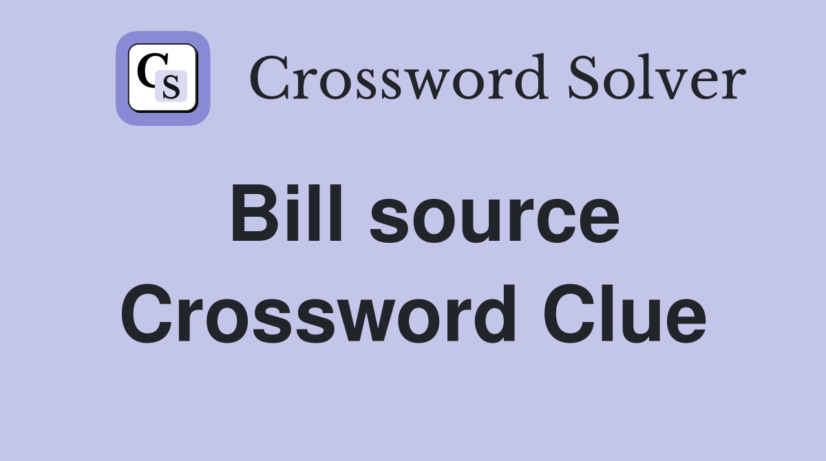 Bill source Crossword Clue