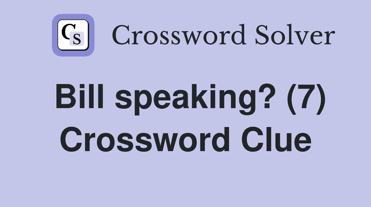Bill speaking? (7) Crossword Clue