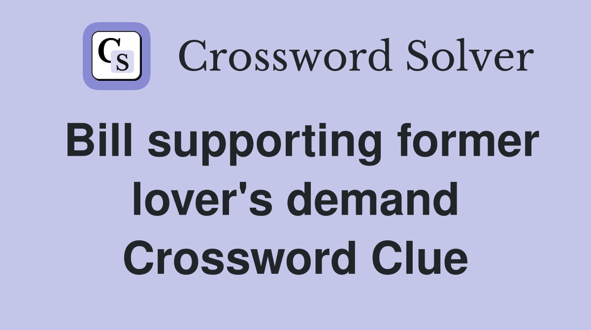 Bill supporting former lover's demand Crossword Clue