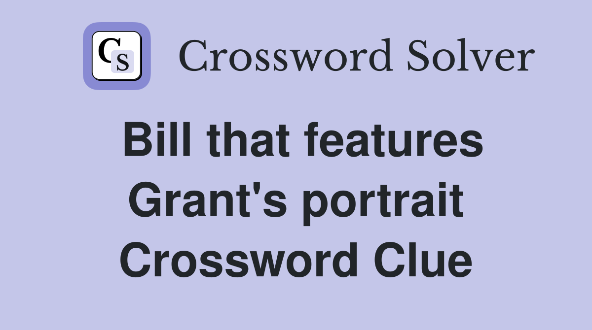 Bill that features Grant's portrait Crossword Clue