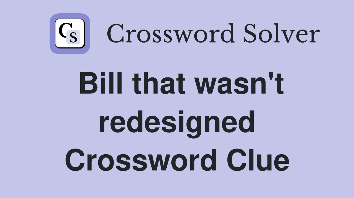 Bill that wasn't redesigned Crossword Clue