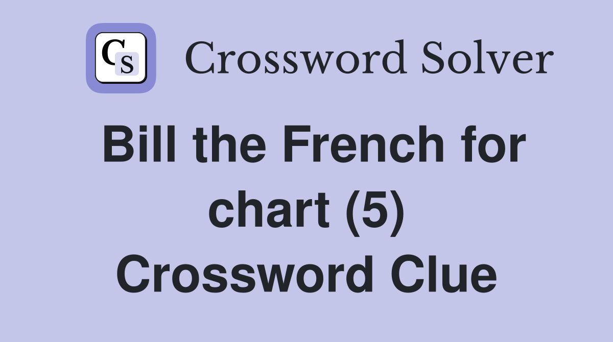 Bill the French for chart (5) Crossword Clue