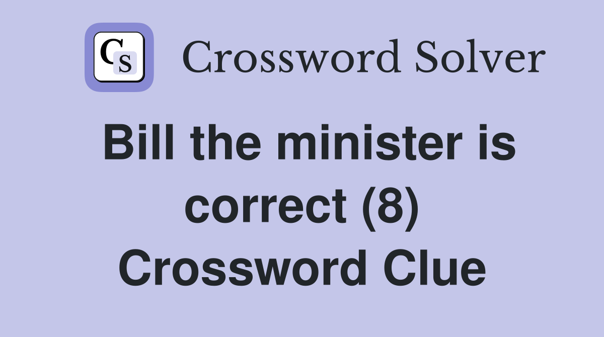 Bill the minister is correct (8) Crossword Clue