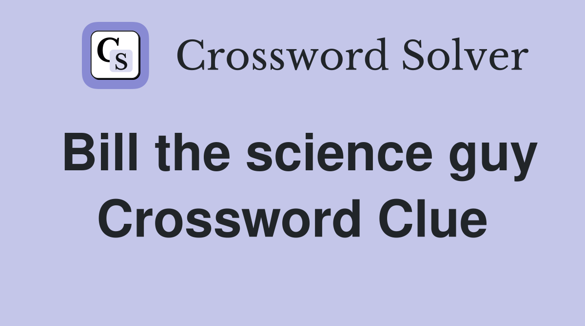 Bill the science guy Crossword Clue
